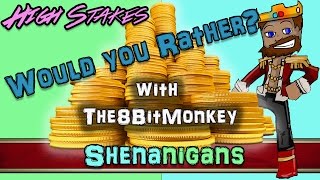 [High Stakes] Would You Rather W/ The8BitMonkey: Shinnanigans