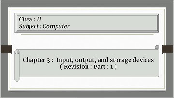 Input, Output & Storage Devices For Class 2 : Chapter : 3 ( Revision : Part : 1 )