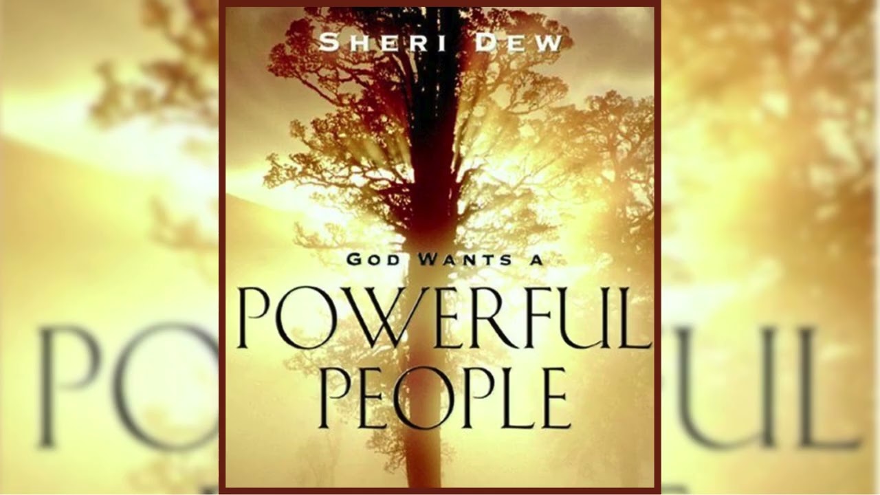 SHERI DEW - GOD WANTS A POWERFUL PEOPLE