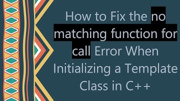 How to Fix the no matching function for call Error When Initializing a Template Class in C+ +