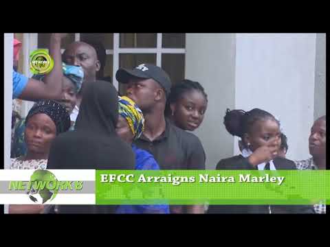 EFCC ARRAIGNS NAIRA MARLEY