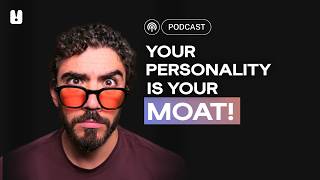 Your Personality is your Moat!