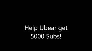 Help Ubear Get 5000 Subs