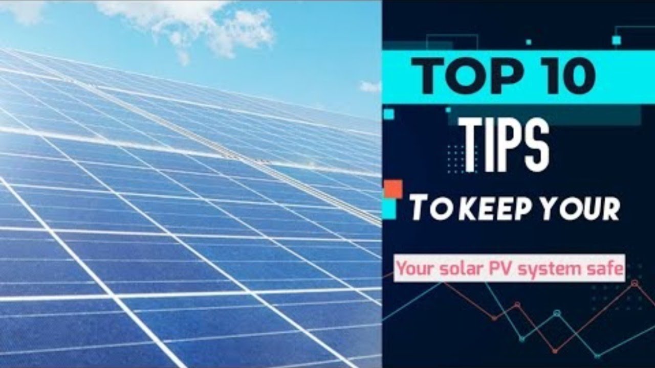 10 tips you should follow to keep your PV solar system safe 