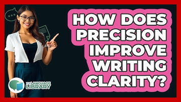 How Does Precision Improve Writing Clarity? - The Language Library