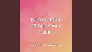 Even My Echo Whispers Your Name