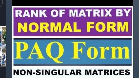 Normal/Canonical Form of Matrix. PAQ Form non- singular matrix//Rank of Matrix