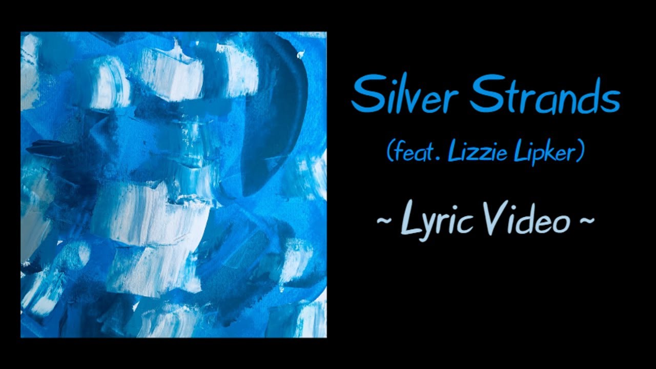 Silver Strands (feat.  Lizzie Lipker)  - Lyric Video