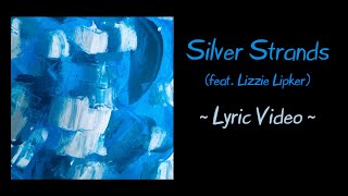 Silver Strands (feat.  Lizzie Lipker)  - Lyric Video