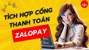 Hướng Dẫn Tích Hợp Cổng Thanh Toán ZaloPay Vào WebSite Đồ Án Tốt Nghiệp