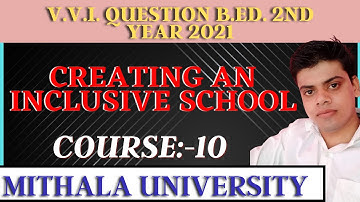 Mithala University B.Ed.2nd year V.V.I.Question 2021 Creating an inclusive school Course-10 l.n.m.u
