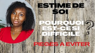 Estime de soi - pourquoi est-ce si difficile 🤦🏿‍♀️ ? Pièges à éviter ❌