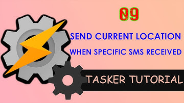 09. Tasker: Send current location when someone request through SMS