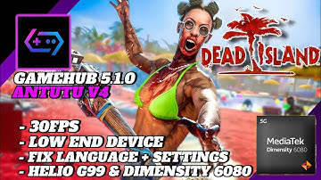 Dead Island Gamehub AnTuTu V4 - Helio G99 & Dimensity 6080 + Settings 