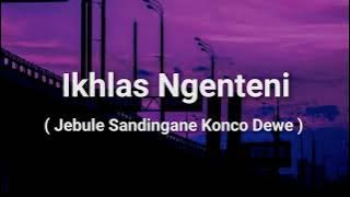 Ikhlas Ngenteni - Woro Widowati | Jebule Sandingane Konco Dewe ( Lirik )