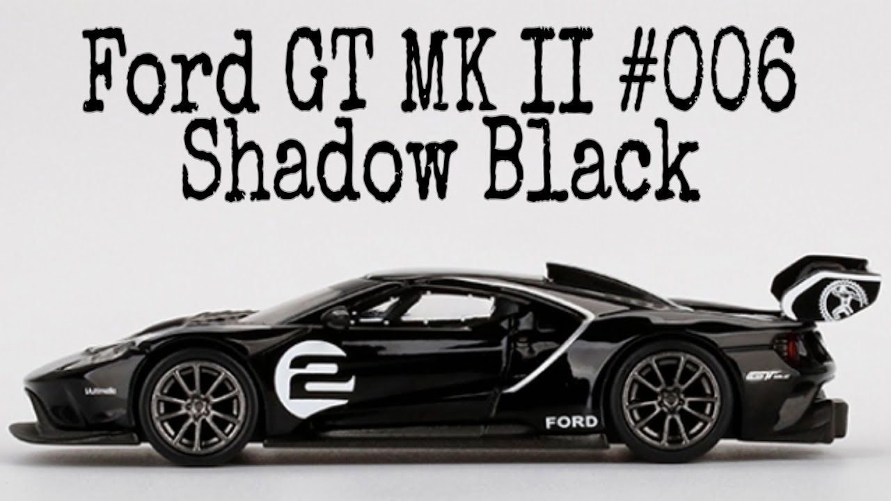 Mini GT Ford GT MK II #006 Shadow Black /#297 Unboxing - YouTube
