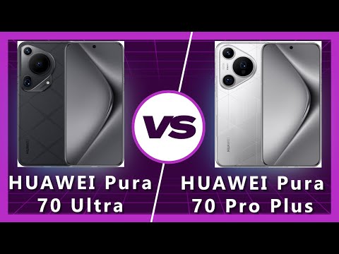 HUAWEI Pura 70 Ultra vs HUAWEI Pura Pro Plus: Which One Reigns Supreme?