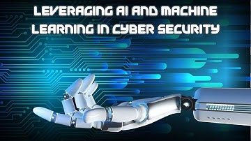 Leveraging AI and Machine Learning in Cyber Security