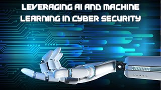 Leveraging AI and Machine Learning in Cyber Security