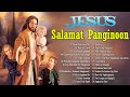 Tagalog Worship Christian Salamat Panginoon Praise The Lord Songs Lyrics 2023, Early Morning Praise