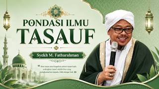 SYECH M. FATHUROHMAN - PONDASI ILMU TASAUF