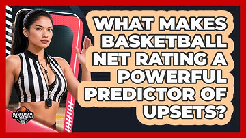 What Makes Basketball Net Rating A Powerful Predictor Of Upsets? - Basketball Stats Central