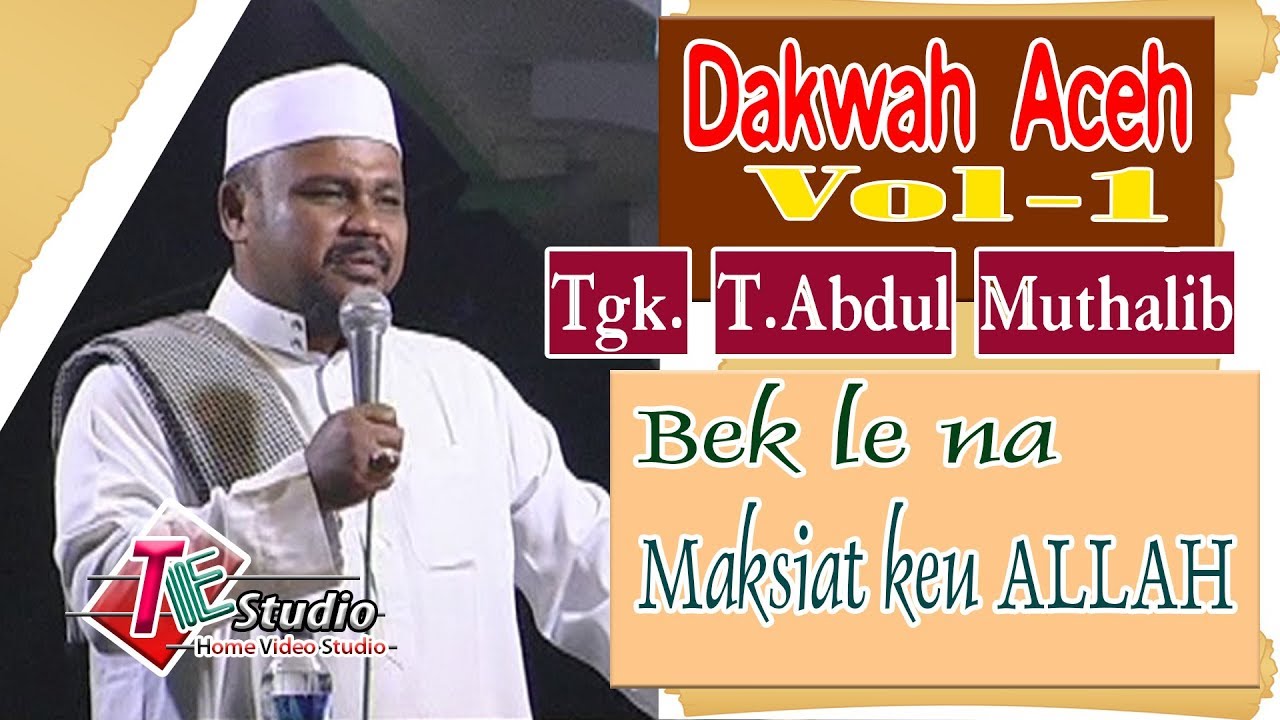 Dakwah Aceh - Tgk.T. Abdul Muthallib I STOP!!.. Maksiat Keu ALLAH I Vol.1