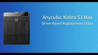 Kobra S1 Max Driver Board Replacement Video