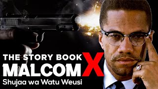 The Story Book:MALCOLM  X Shujaa Aliyemiminiwa Risasi Kikatili Ili Wazungu Wazidi Kuwatesa Watu Weus