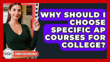 Why Should I Choose Specific AP Courses For College? - Senior Year Strategies