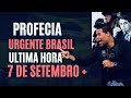 Acontecendo Agora Urgente Brasil 7 De Setembro, Profecia