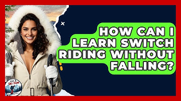 How Can I Learn Switch Riding Without Falling? - Ask A Ski Bum
