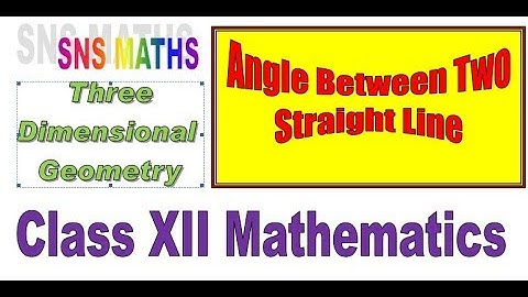 Angle Between Two Lines Three Dimensional Geometry Class XII