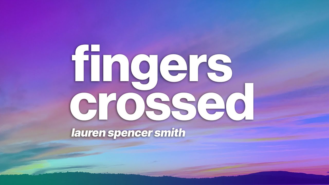 Lauren Spencer Smith Fingers Crossed (Lyrics) YouTube
