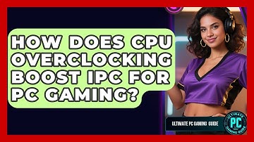 How Does CPU Overclocking Boost IPC For PC Gaming? - Ultimate PC Gaming Guide