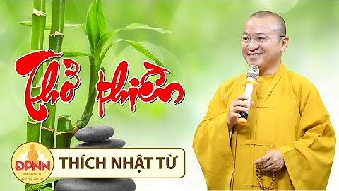 THỞ THIỀN - TT. THÍCH NHẬT TỪ - Pháp thoại mới nhất 2022