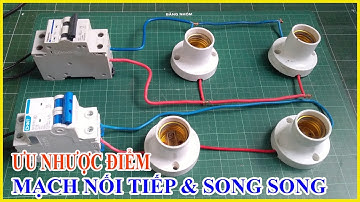 Ưu Nhược Điểm Mạch Điện Đấu Nối Tiếp Mạch Song Song  | Điện Nước 365