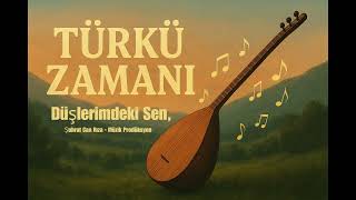 Düşlerimdeki Sen - Türkü