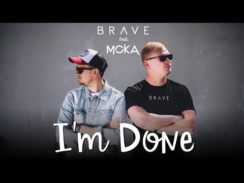 Brave feat. MOKA - I'm Done (Official Video)