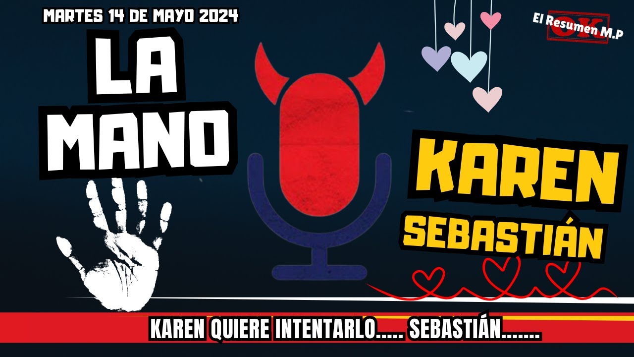 La Mano Karen y Sebastián Malos Pensamientos Martes 14 De Mayo 2024