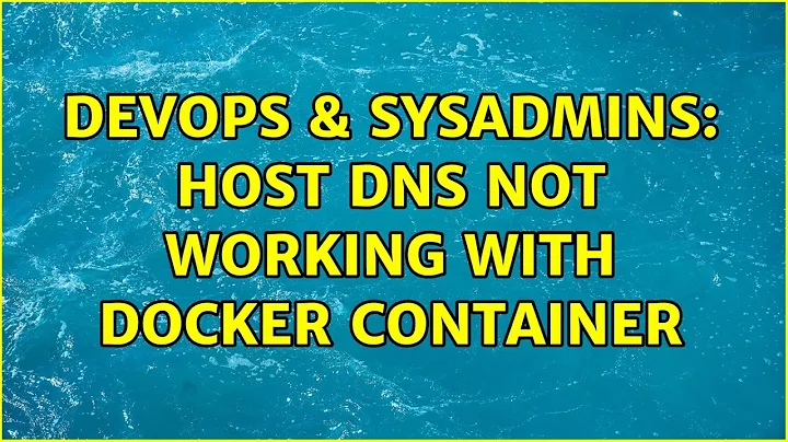 DevOps & SysAdmins: Host DNS not working with docker container