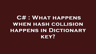 C# : What happens when hash collision happens in Dictionary key