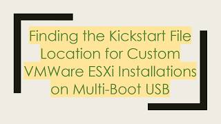Finding the Kickstart File Location for Custom VMWare ESXi Installations on Multi-Boot USB