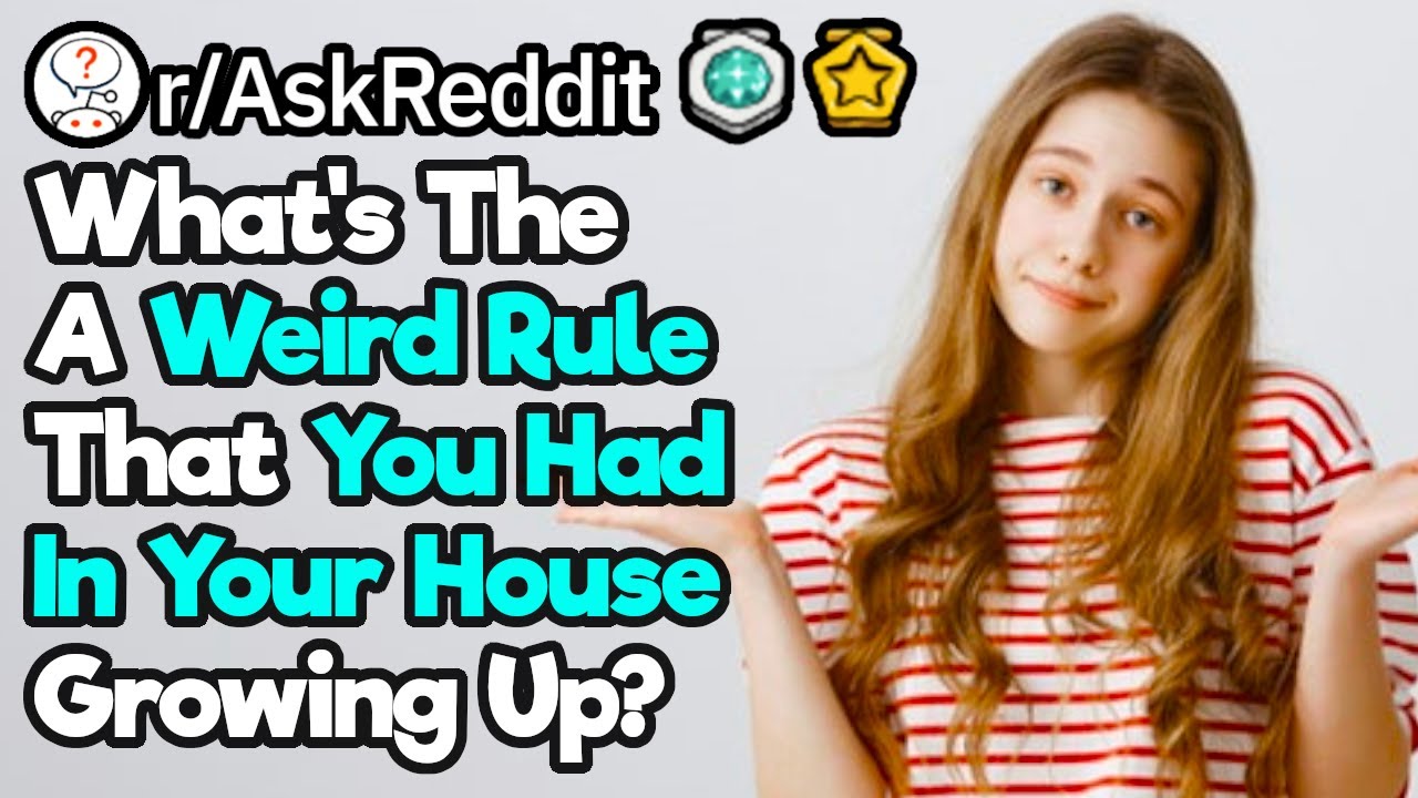 What's An Odd Household Rule Your Parents Had? What's An Odd Household Rule Your Parents Had?