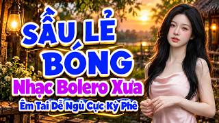 Sầu Lẻ Bóng Rumba - Nhạc Bolero Xưa Bất Hủ Vượt Thời Gian, Nghe Là Ngủ Ngay