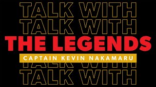 Talk with the Legends - Captain Kevin Nakamaru