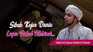 Sibuk Cari Dunia  Lupa Cari Bekal Akhirat  Habib Ali Zaenal Abidin Al Hamid