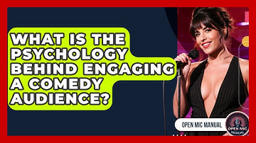 What Is The Psychology Behind Engaging A Comedy Audience? - Open Mic Manual