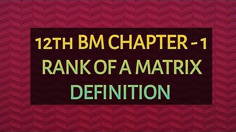 12th BM | Chapter - 1 | RANK OF A MATRIX DEFINITION