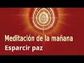 Meditación de la mañana: ""Esparcir paz", por Guillermo Simó.